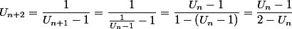 U_{n+2} = \dfrac{1}{U_{n+1} - 1} = \dfrac{1}{\frac{1}{U_n - 1} - 1} = \dfrac{U_n - 1}{1 - \left(U_n - 1\right)} = \dfrac{U_n - 1}{2 - U_n}